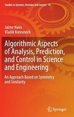 Algorithmic Aspects of Analysis, Prediction, and Control in Science and Engineering: An Approach Based on Symmetry and Similarity