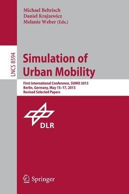 Simulation of Urban Mobility: First International Conference, SUMO 2013, Berlin, Germany, May 15-17, 2013. Revised Selected Papers - cover