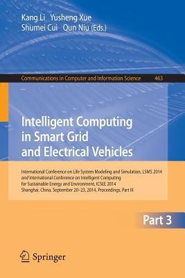 Intelligent Computing in Smart Grid and Electrical Vehicles: International Conference on Life System Modeling and Simulation, LSMS 2014 and International Conference on Intelligent Computing for Sustainable Energy and Environment, ICSEE 2014, Shanghai, China, September 2014, Proceedings, Part ? - cover