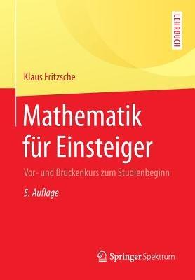 Mathematik für Einsteiger: Vor- und Brückenkurs zum Studienbeginn - Klaus Fritzsche - cover