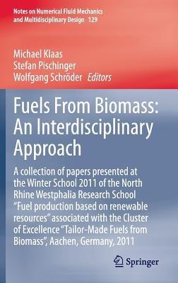Fuels From Biomass: An Interdisciplinary Approach: A collection of papers presented at the Winter School 2011 of the North Rhine Westphalia Research School "Fuel production based on renewable resources" associated with the Cluster of Excellence "Tailor-Made Fuels from Biomass", Aachen, Germany, 2011 - cover
