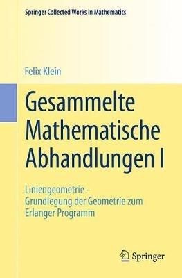 Gesammelte Mathematische Abhandlungen I: Erster Band: Liniengeometrie - Grundlegung der Geometrie zum Erlanger Programm - Felix Klein - cover