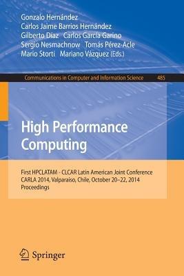 High Performance Computing: First HPCLATAM - CLCAR Latin American Joint Conference, CARLA 2014, Valparaiso, Chile, October 20-22, 2014. Proceedings - cover