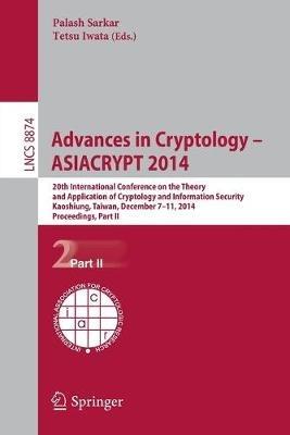 Advances in Cryptology -- ASIACRYPT 2014: 20th International Conference on the Theory and Application of Cryptology and Information Security, Kaoshiung, Taiwan, China, December 7-11, 2014, Part II - cover