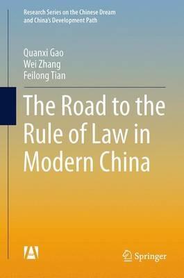 The Road to the Rule of Law in Modern China - Quanxi Gao,Wei Zhang,Feilong Tian - cover