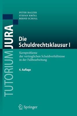 Die Schuldrechtsklausur I: Kernprobleme der vertraglichen Schuldverhältnisse in der Fallbearbeitung - Peter Balzer,Stefan Kröll,Bernd Scholl - cover