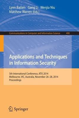 Applications and Techniques in Information Security: International Conference, ATIS 2014, Melbourne, Australia, November 26-28, 2014. Proceedings - cover
