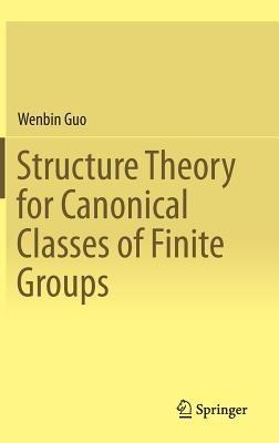 Structure Theory for Canonical Classes of Finite Groups - Wenbin Guo - cover