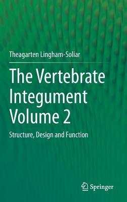 The Vertebrate Integument Volume 2: Structure, Design and Function - Theagarten Lingham-Soliar - cover