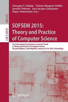 SOFSEM 2015: Theory and Practice of Computer Science: 41st International Conference on Current Trends in Theory and Practice of Computer Science, Pec pod Snežkou, Czech Republic, January 24-29, 2015, Proceedings - cover