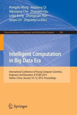 Intelligent Computation in Big Data Era: International Conference of Young Computer Scientists, Engineers and Educators, ICYCSEE 2015, Harbin, China, January 10-12, 2015, Proceedings - cover