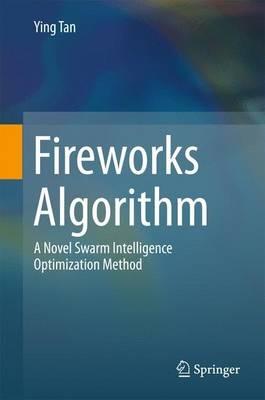 Fireworks Algorithm: A Novel Swarm Intelligence Optimization Method - Ying Tan - cover