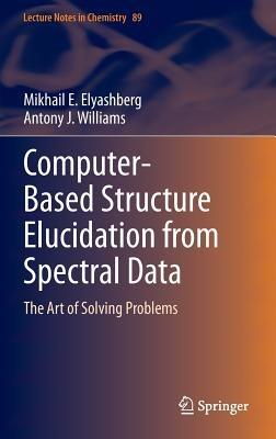 Computer–Based Structure Elucidation from Spectral Data: The Art of Solving Problems - Mikhail E. Elyashberg,Antony J. Williams - cover