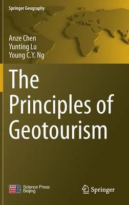 The Principles of Geotourism - Anze Chen,Yunting Lu,Young C.Y. Ng - cover