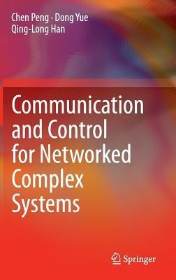 Communication and Control for Networked Complex Systems - Chen Peng,Dong Yue,Qing-Long Han - cover