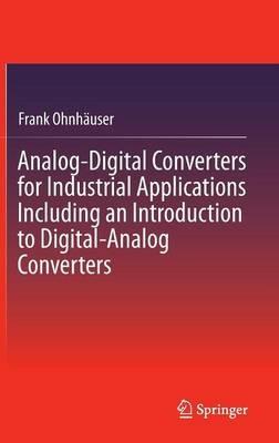 Analog-Digital Converters for Industrial Applications Including an Introduction to Digital-Analog Converters - Frank Ohnhäuser - cover
