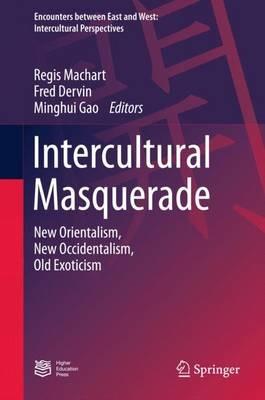 Intercultural Masquerade: New Orientalism, New Occidentalism, Old Exoticism - cover