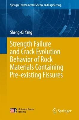 Strength Failure and Crack Evolution Behavior of Rock Materials Containing Pre-existing Fissures - Sheng-Qi Yang - cover