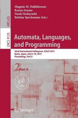 Automata, Languages, and Programming: 42nd International Colloquium, ICALP 2015, Kyoto, Japan, July 6-10, 2015, Proceedings, Part II - cover