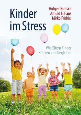 Kinder im Stress: Wie Eltern Kinder stärken und begleiten - Holger Domsch,Arnold Lohaus,Mirko Fridrici - cover