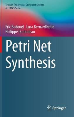 Petri Net Synthesis - Eric Badouel,Luca Bernardinello,Philippe Darondeau - cover