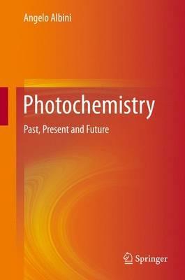 Photochemistry: Past, Present and Future - Angelo Albini - cover