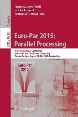 Euro-Par 2015: Parallel Processing: 21st International Conference on Parallel and Distributed Computing, Vienna, Austria, August 24-28, 2015, Proceedings - cover