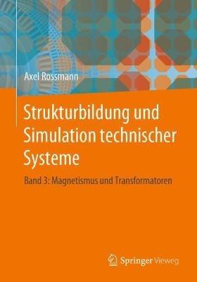 Strukturbildung und Simulation technischer Systeme: Band 3: Magnetismus und Transformatoren - Axel Rossmann - cover