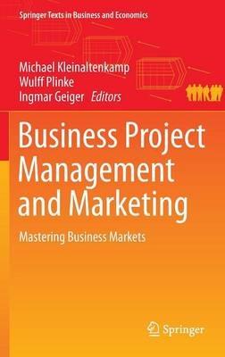 Business Project Management and Marketing: Mastering Business Markets - cover