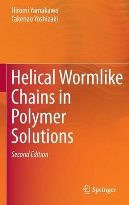 Helical Wormlike Chains in Polymer Solutions - Hiromi Yamakawa,Takenao Yoshizaki - cover