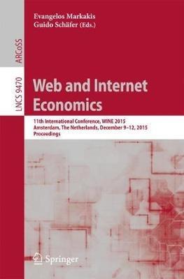 Web and Internet Economics: 11th International Conference, WINE 2015, Amsterdam, The Netherlands, December 9-12, 2015, Proceedings - cover