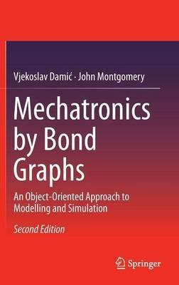 Mechatronics by Bond Graphs: An Object-Oriented Approach to Modelling and Simulation - Vjekoslav Damic,John Montgomery - cover