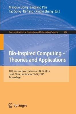 Bio-Inspired Computing -- Theories and Applications: 10th International Conference, BIC-TA 2015 Hefei, China, September 25-28, 2015, Proceedings - cover
