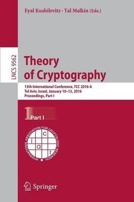 Theory of Cryptography: 13th International Conference, TCC 2016-A, Tel Aviv, Israel, January 10-13, 2016, Proceedings, Part I - cover