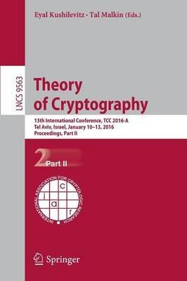 Theory of Cryptography: 13th International Conference, TCC 2016-A, Tel Aviv, Israel, January 10-13, 2016, Proceedings, Part II - cover