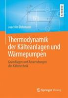 Thermodynamik der Kälteanlagen und Wärmepumpen: Grundlagen und Anwendungen der Kältetechnik