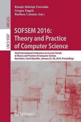 SOFSEM 2016: Theory and Practice of Computer Science: 42nd International Conference on Current Trends in Theory and Practice of Computer Science, Harrachov, Czech Republic, January 23-28, 2016, Proceedings - cover
