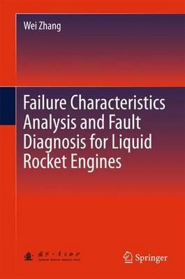 Failure Characteristics Analysis and Fault Diagnosis for Liquid Rocket Engines - Wei Zhang - cover