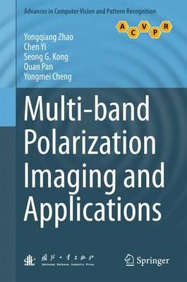 Multi-band Polarization Imaging and Applications - Yongqiang Zhao,Chen Yi,Seong G. Kong - cover