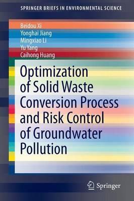 Optimization of Solid Waste Conversion Process and Risk Control of Groundwater Pollution - Beidou Xi,Yonghai Jiang,Mingxiao Li - cover