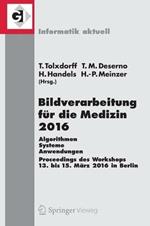 Bildverarbeitung für die Medizin 2016: Algorithmen - Systeme - Anwendungen. Proceedings des Workshops vom 13. bis 15. März 2016 in Berlin