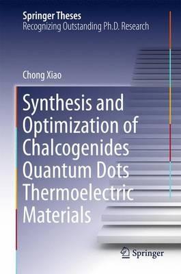 Synthesis and Optimization of Chalcogenides Quantum Dots Thermoelectric Materials - Chong Xiao - cover