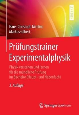 Prüfungstrainer Experimentalphysik: Physik verstehen und lernen für die mündliche Prüfung im Bachelor (Haupt- und Nebenfach) - Hans-Christoph Mertins,Markus Gilbert - cover