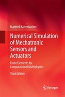 Numerical Simulation of Mechatronic Sensors and Actuators: Finite Elements for Computational Multiphysics - Manfred Kaltenbacher - cover