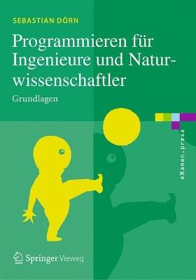 Programmieren für Ingenieure und Naturwissenschaftler: Grundlagen - Sebastian Dörn - cover