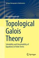 Topological Galois Theory: Solvability and Unsolvability of Equations in Finite Terms - Askold Khovanskii - cover