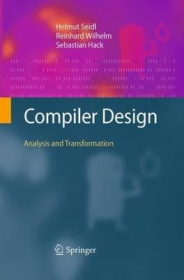 Compiler Design: Analysis and Transformation - Helmut Seidl,Reinhard Wilhelm,Sebastian Hack - cover