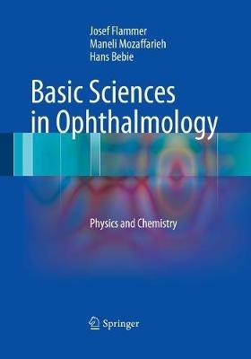 Basic Sciences in Ophthalmology: Physics and Chemistry - Josef Flammer,Maneli Mozaffarieh,Hans Bebie - cover