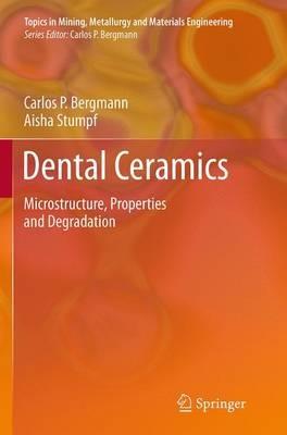 Dental Ceramics: Microstructure, Properties and Degradation - Carlos Bergmann,Aisha Stumpf - cover