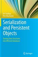 Serialization and Persistent Objects: Turning Data Structures into Efficient Databases - Jiri Soukup,Petr Machácek - cover